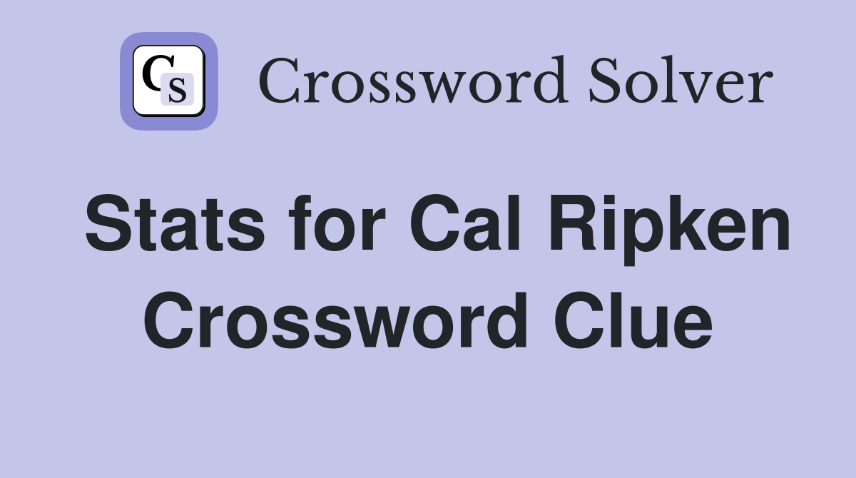 Stats for Cal Ripken Crossword Clue