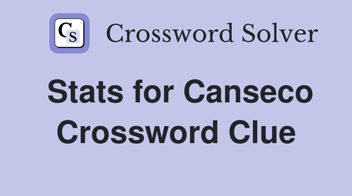 Stats for Canseco Crossword Clue