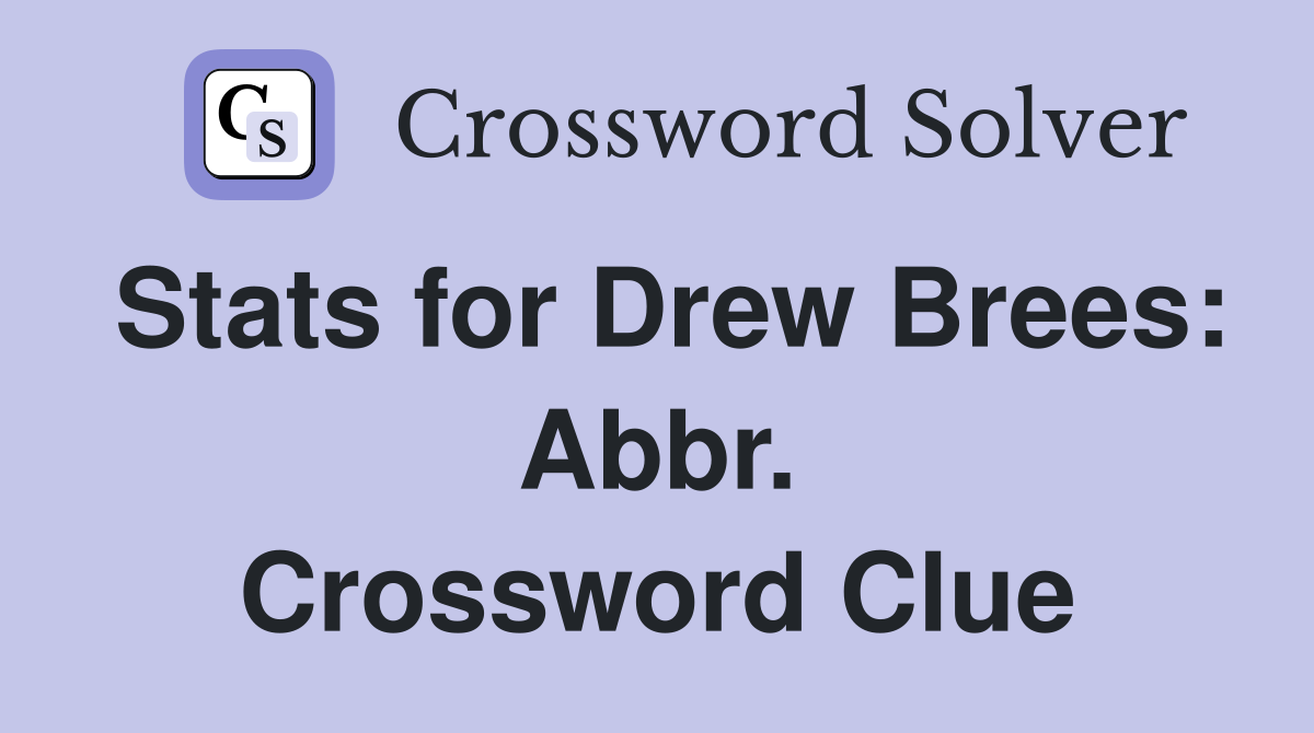 Stats for Drew Brees: Abbr. Crossword Clue