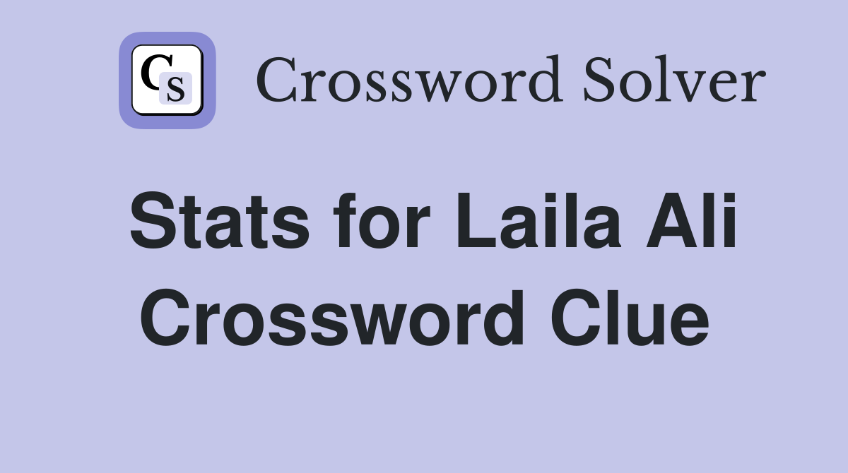 Stats for Laila Ali Crossword Clue