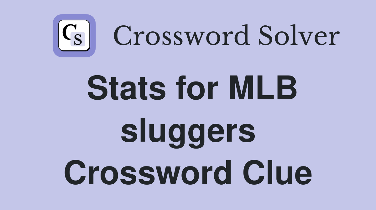 Stats for MLB sluggers Crossword Clue