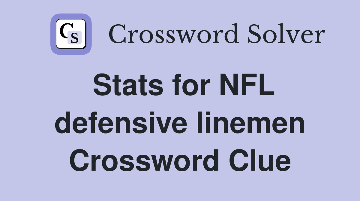 Stats for NFL defensive linemen Crossword Clue