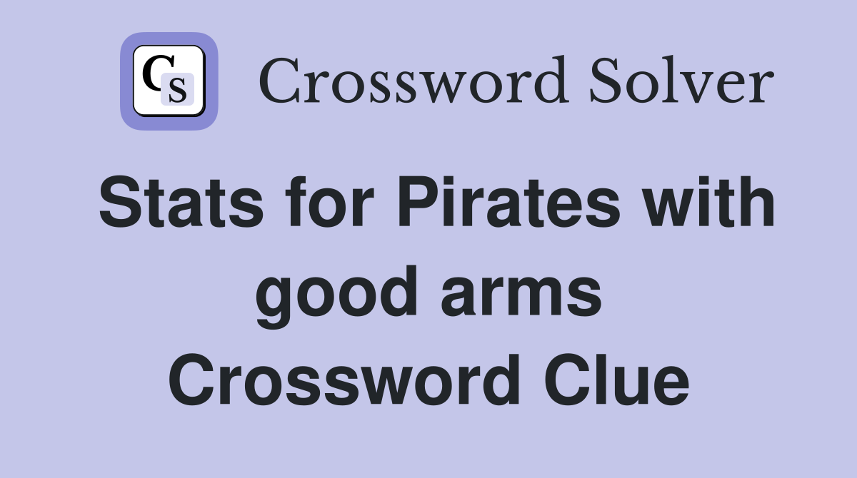 Stats for Pirates with good arms Crossword Clue