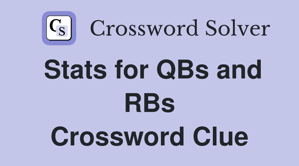 Stats for QBs and RBs Crossword Clue