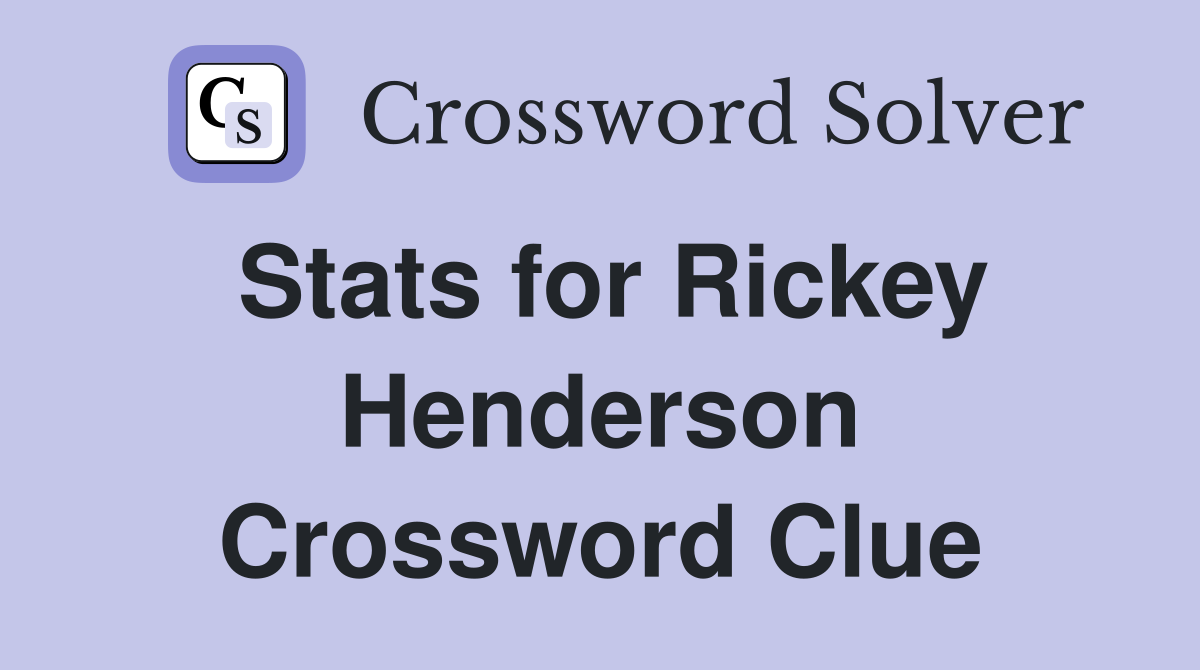 Stats for Rickey Henderson Crossword Clue