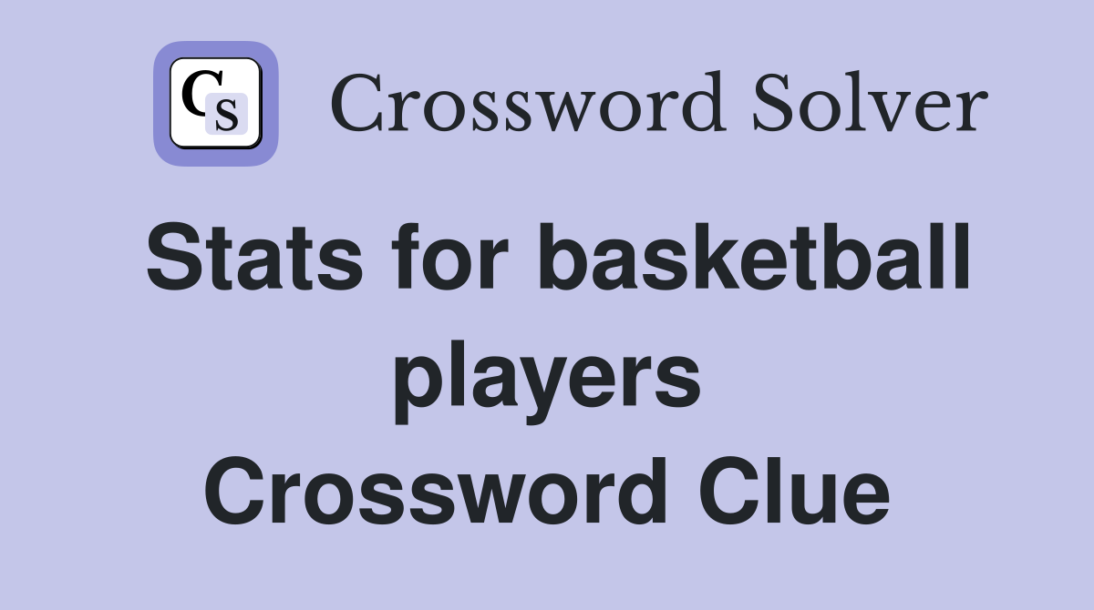 Stats for basketball players Crossword Clue