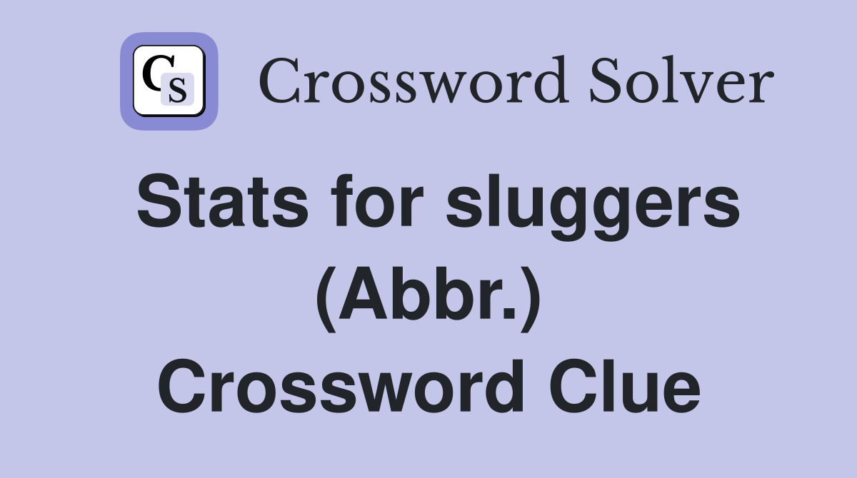 Stats for sluggers (Abbr.) Crossword Clue