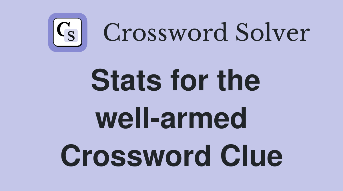 Stats for the well-armed Crossword Clue