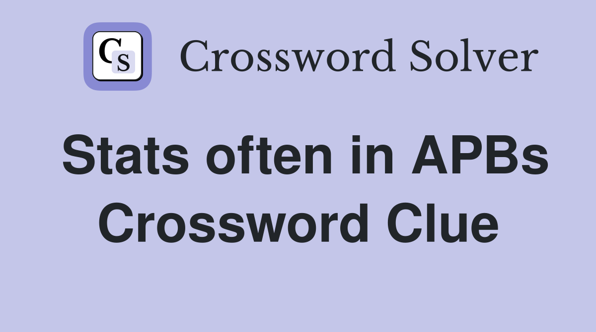 Stats often in APBs Crossword Clue