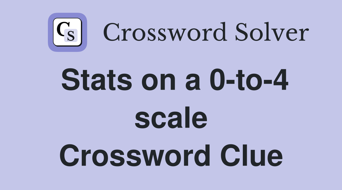 Stats on a 0-to-4 scale Crossword Clue