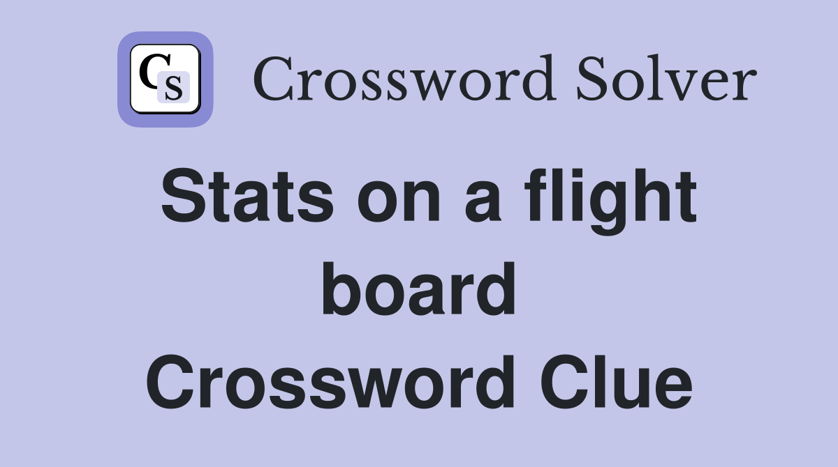 Stats on a flight board Crossword Clue