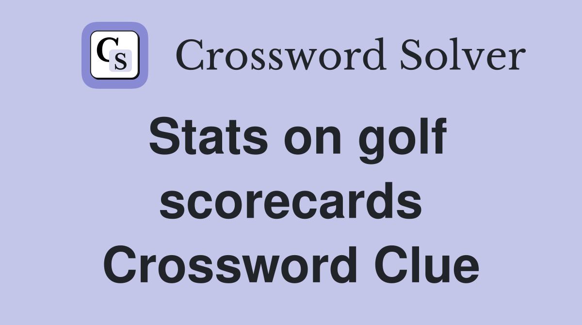 Stats on golf scorecards Crossword Clue