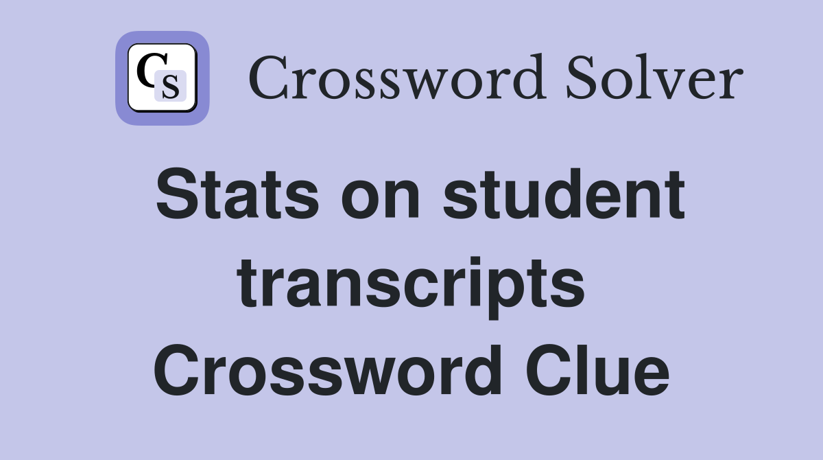 Stats on student transcripts Crossword Clue