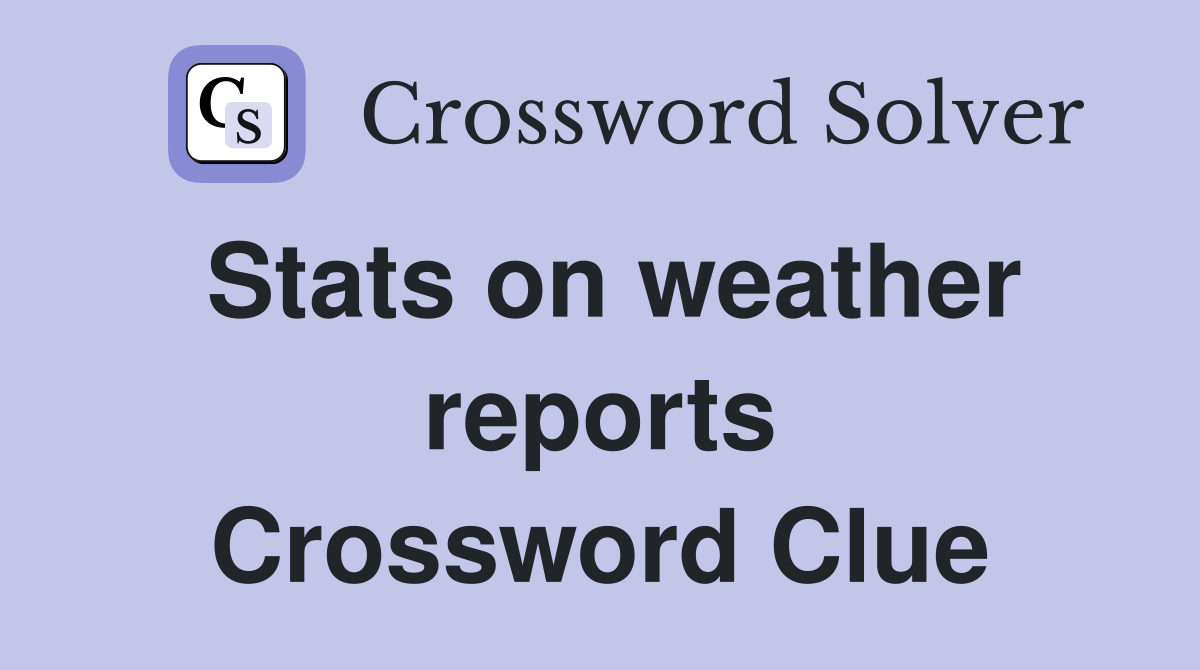 Stats on weather reports Crossword Clue