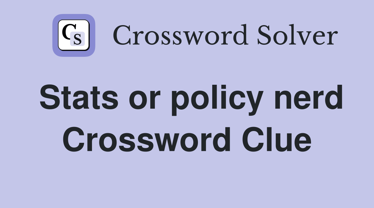 Stats or policy nerd Crossword Clue