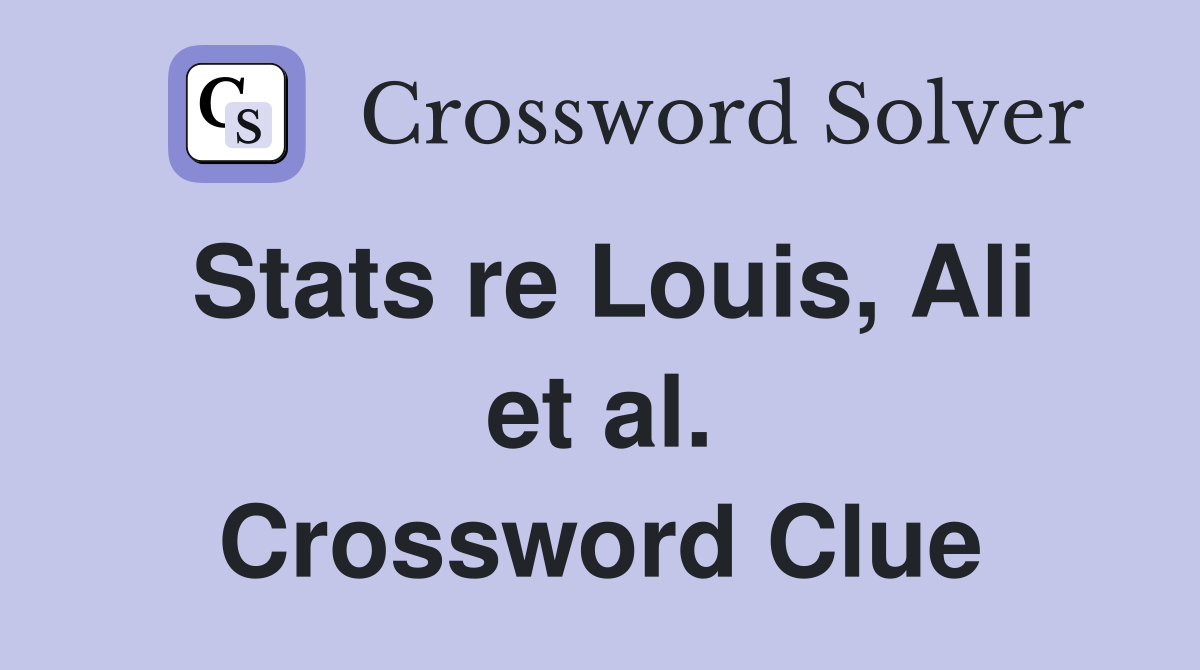 Stats re Louis, Ali et al. Crossword Clue