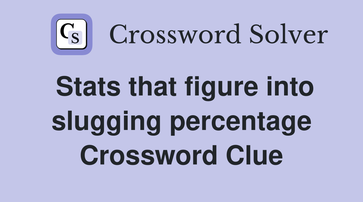 Stats that figure into slugging percentage Crossword Clue