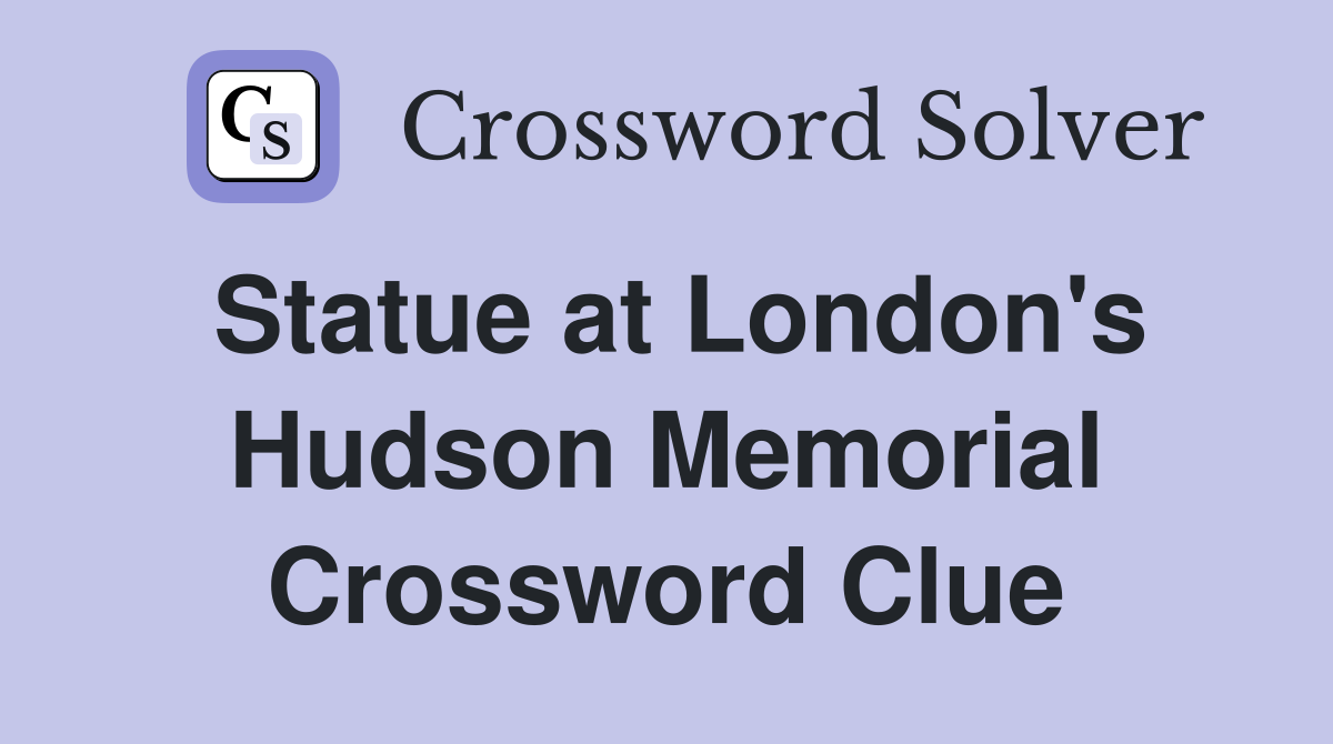 Statue at London's Hudson Memorial Crossword Clue