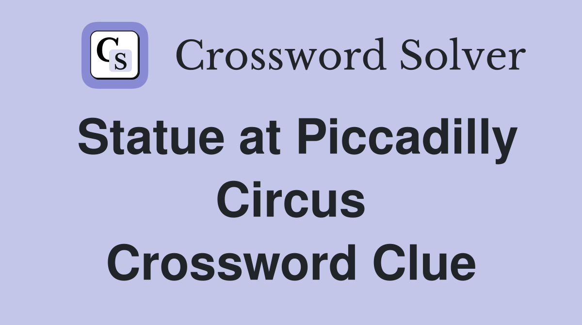 Statue at Piccadilly Circus Crossword Clue