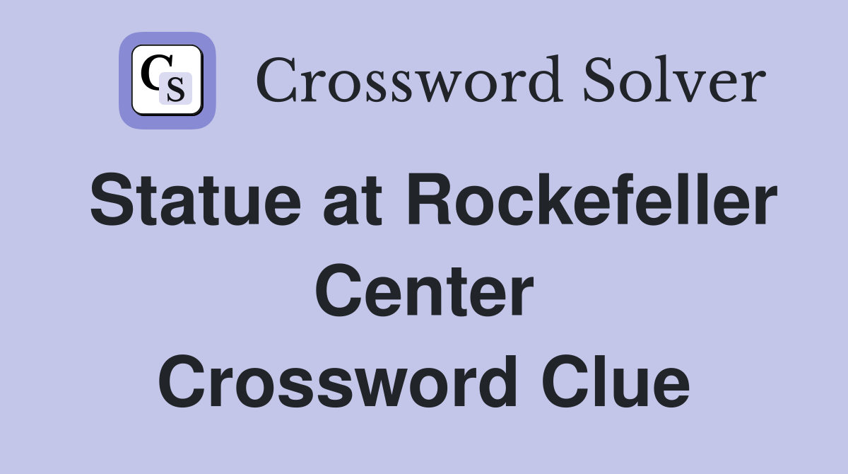 Statue at Rockefeller Center Crossword Clue