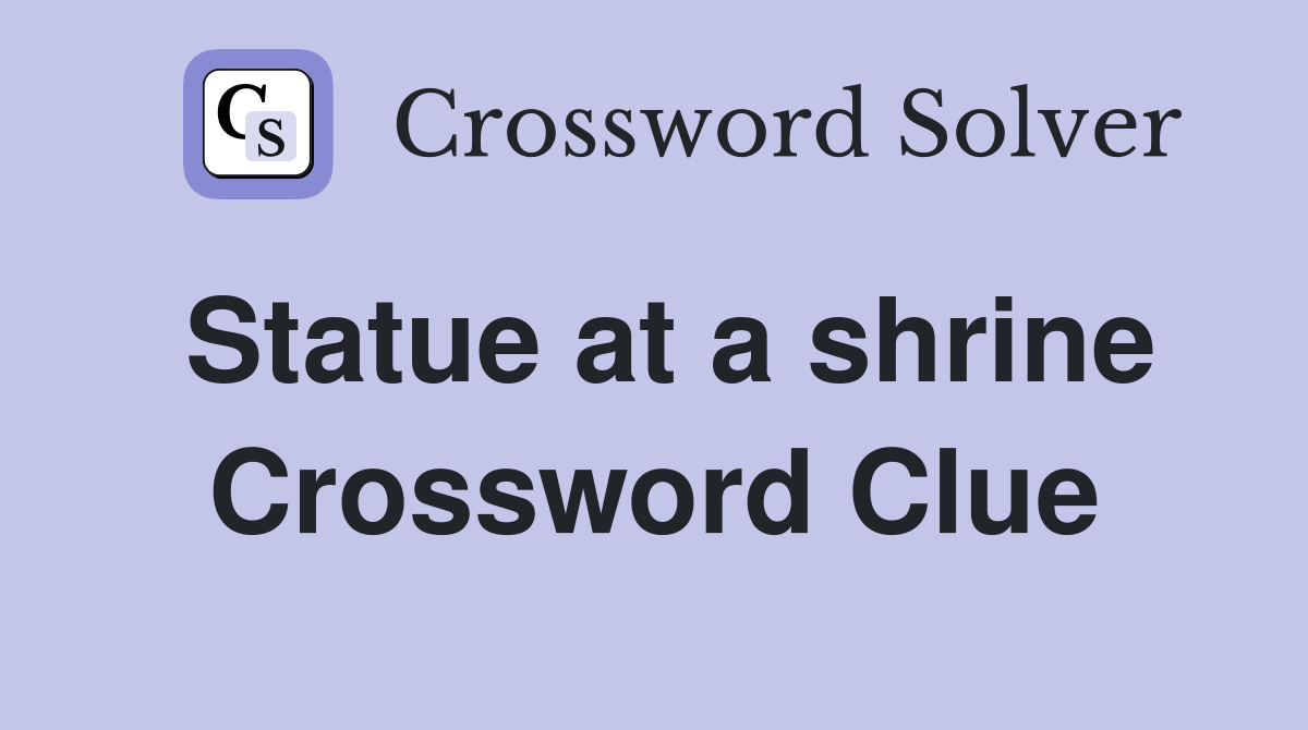 Statue at a shrine Crossword Clue