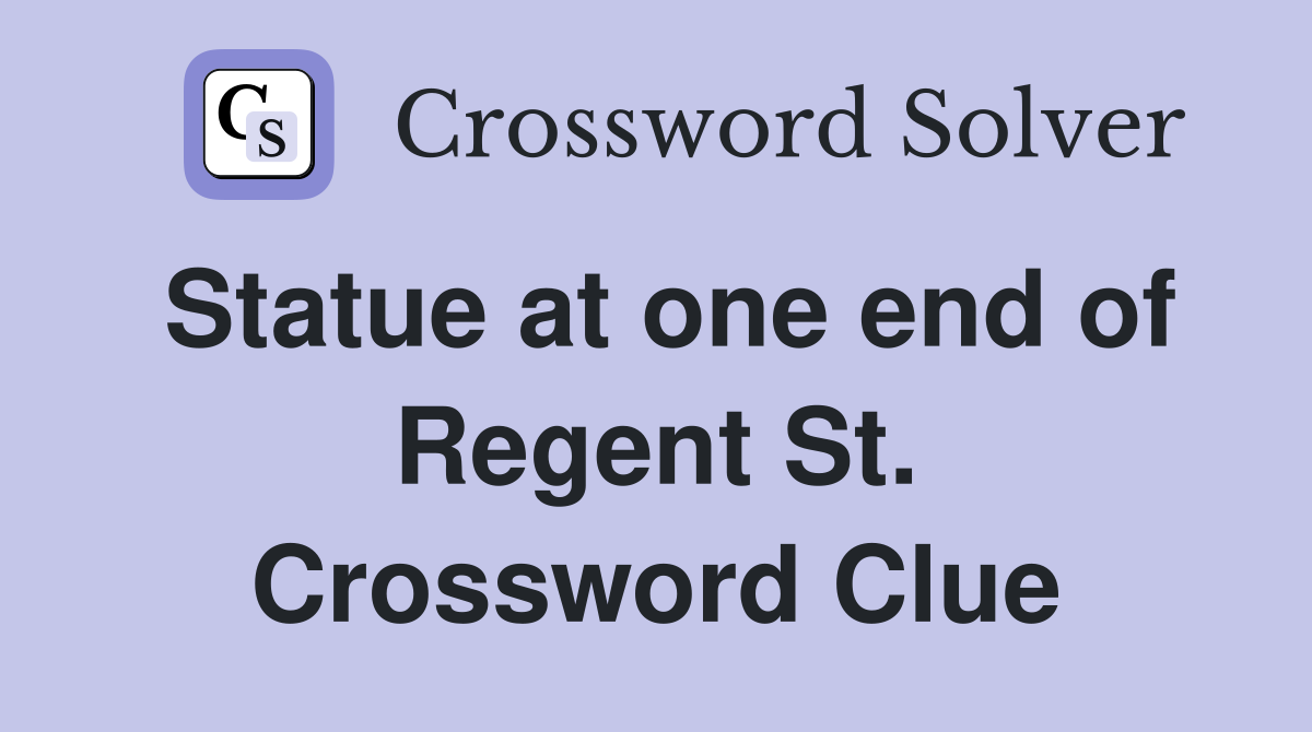 Statue at one end of Regent St. Crossword Clue