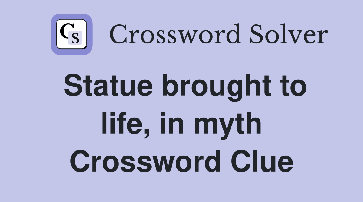 Statue brought to life, in myth Crossword Clue