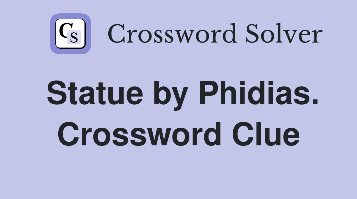 Statue by Phidias. Crossword Clue