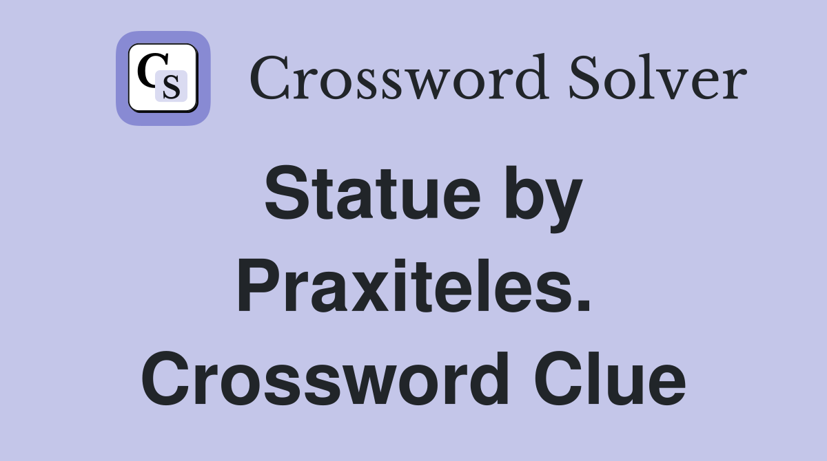 Statue by Praxiteles. Crossword Clue