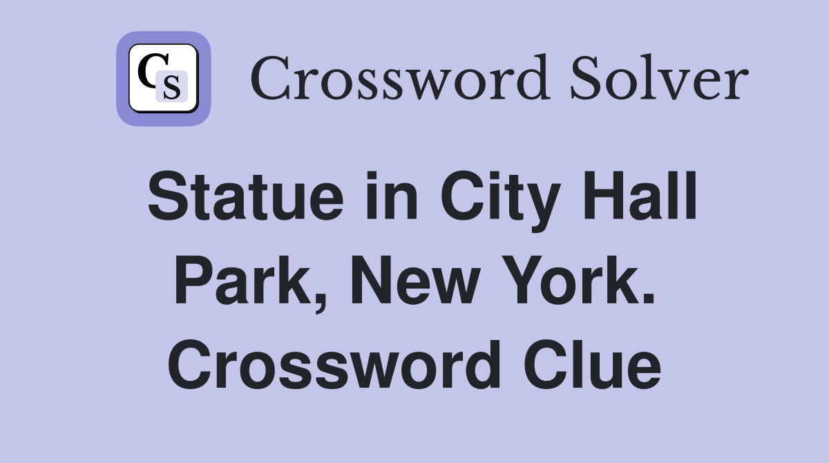 Statue in City Hall Park, New York. Crossword Clue