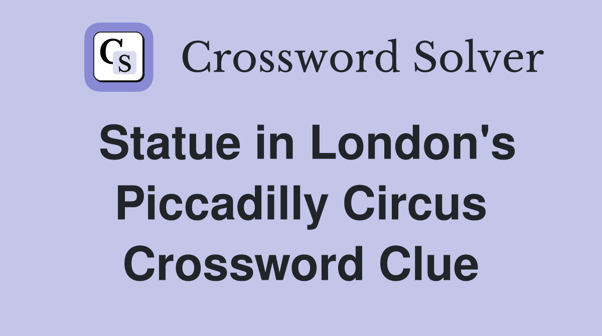 Statue in London's Piccadilly Circus Crossword Clue