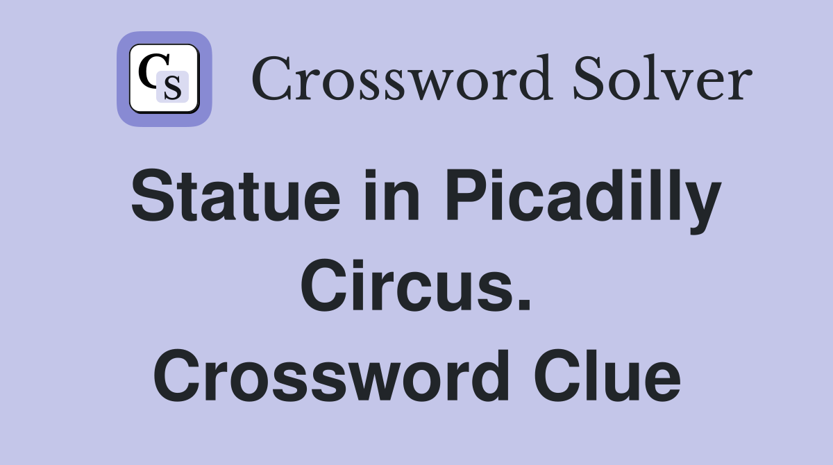 Statue in Picadilly Circus. Crossword Clue
