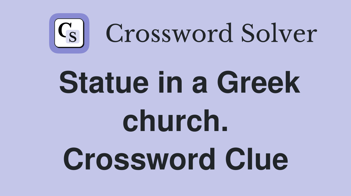 Statue in a Greek church. Crossword Clue