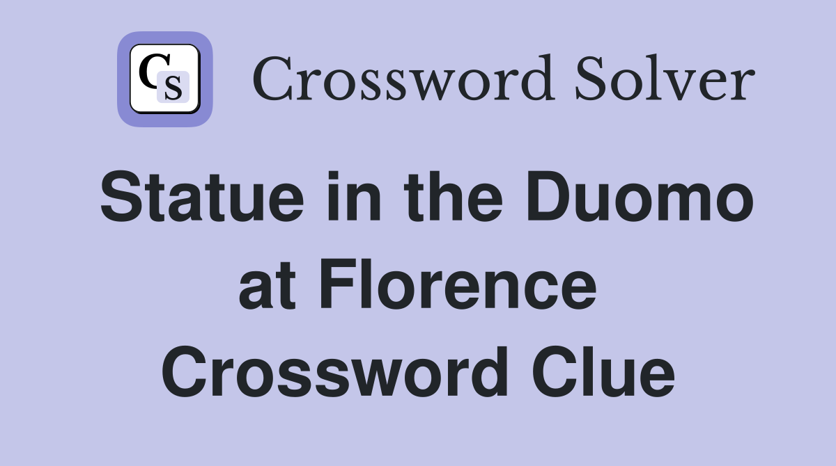 Statue in the Duomo at Florence Crossword Clue