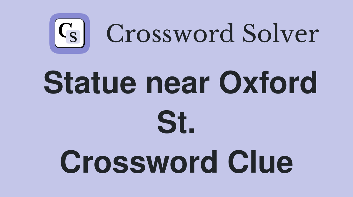 Statue near Oxford St. Crossword Clue