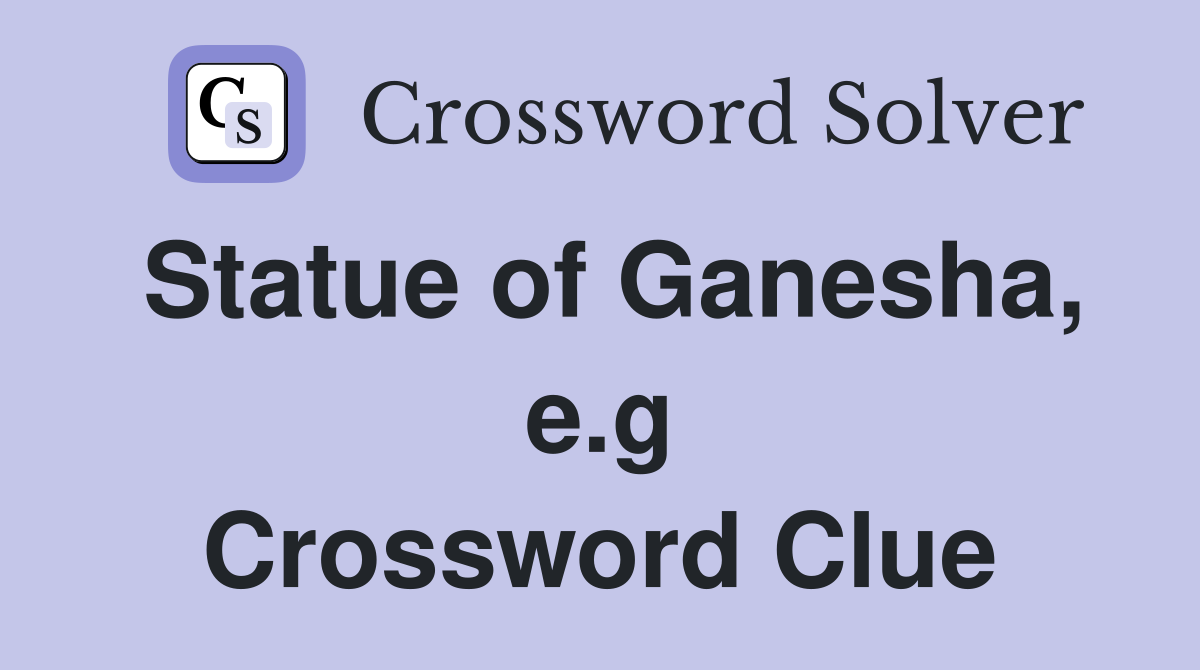 Statue of Ganesha, e.g Crossword Clue
