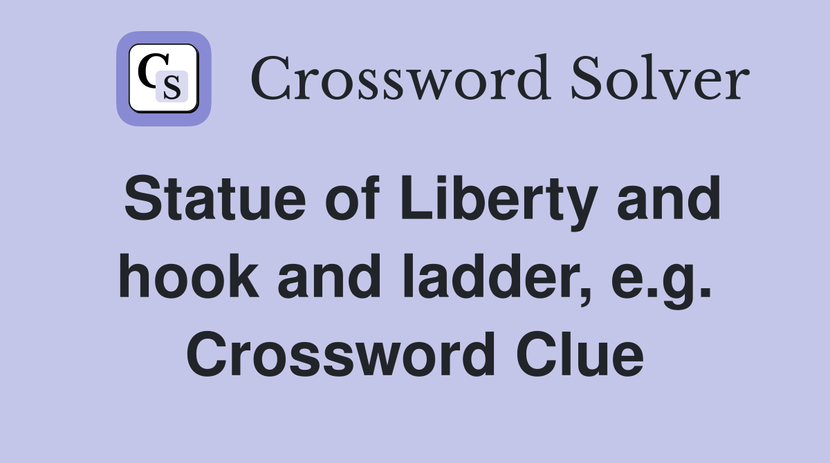 Statue of Liberty and hook and ladder, e.g. Crossword Clue