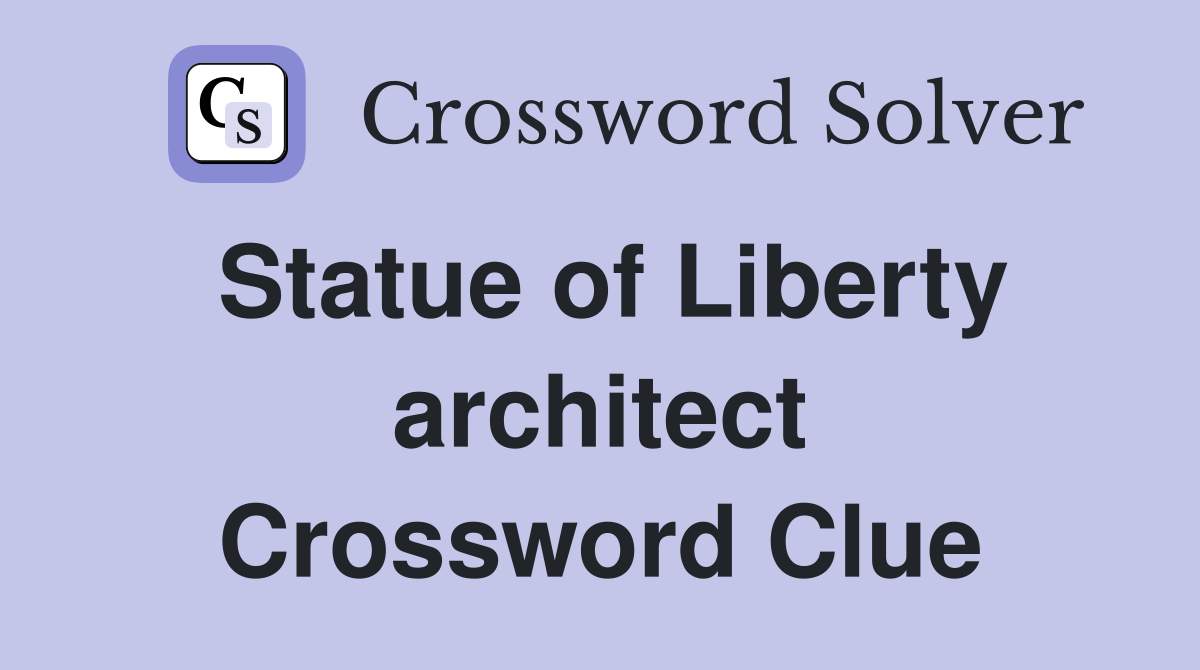 Statue of Liberty architect Crossword Clue