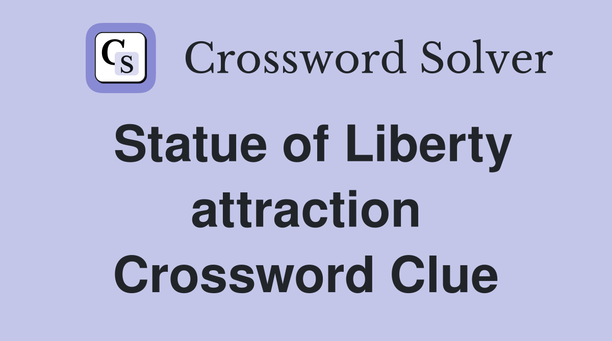 Statue of Liberty attraction Crossword Clue