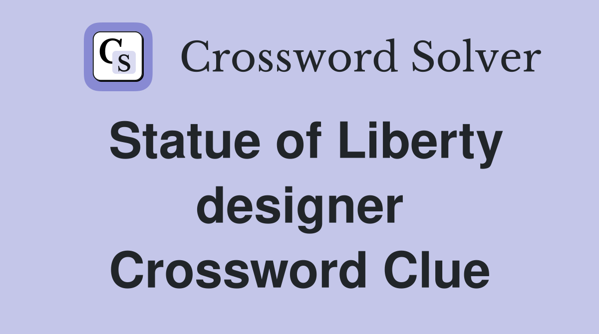 Statue of Liberty designer Crossword Clue