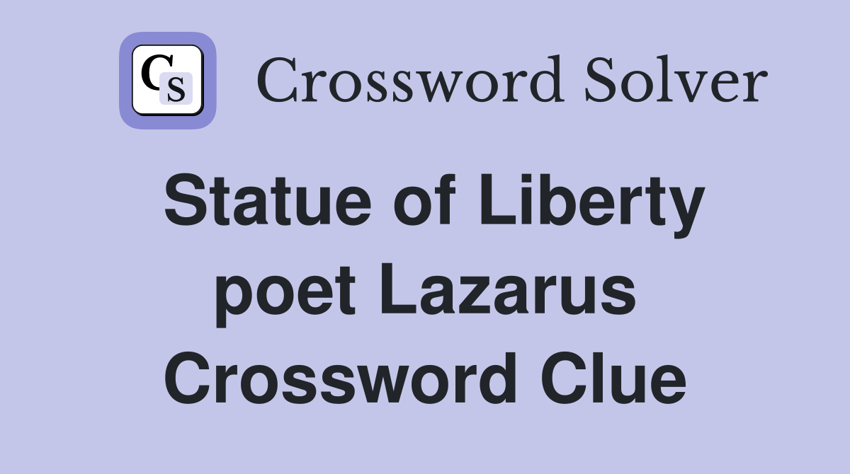 Statue of Liberty poet Lazarus Crossword Clue