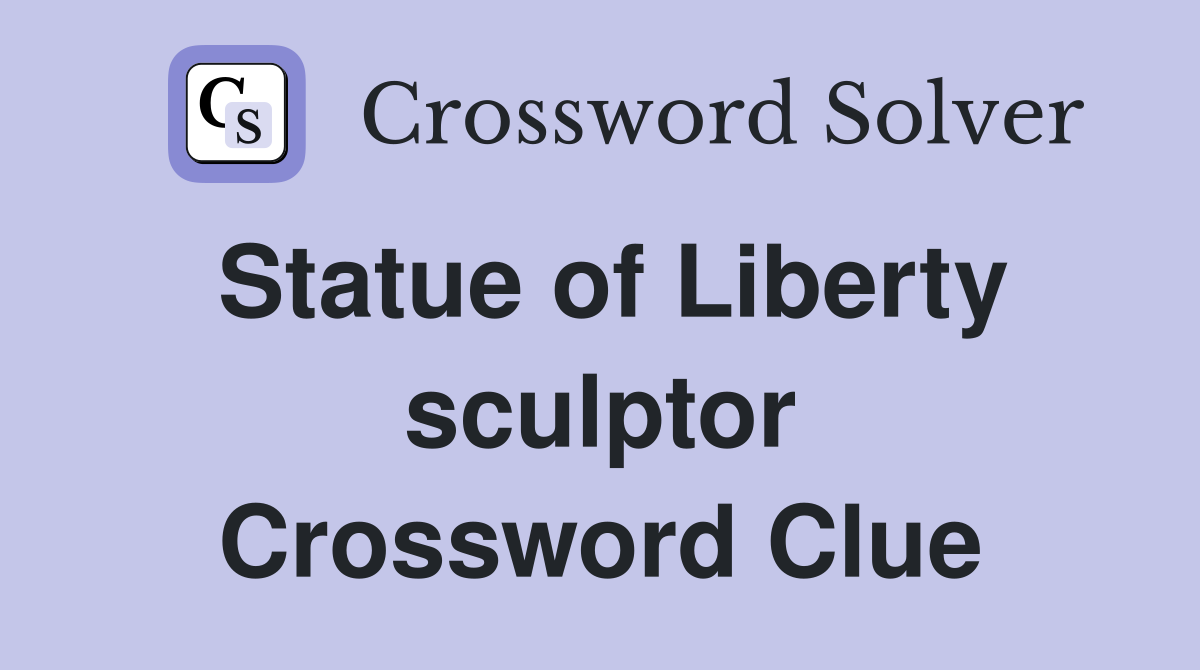 Statue of Liberty sculptor Crossword Clue