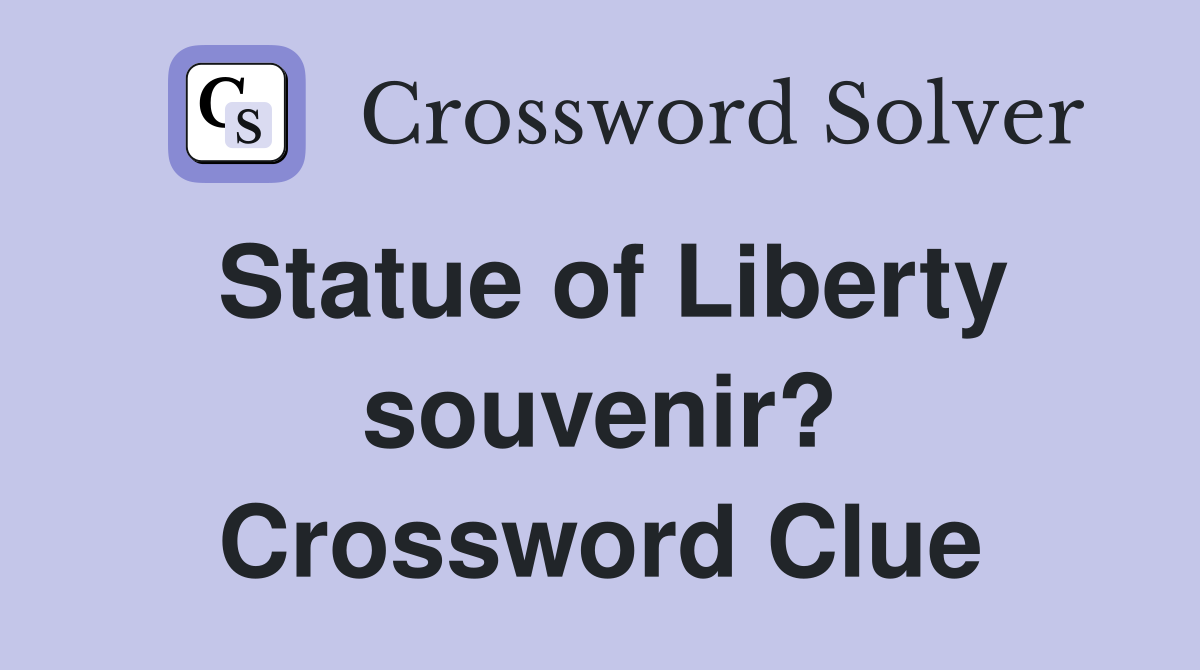Statue of Liberty souvenir? Crossword Clue