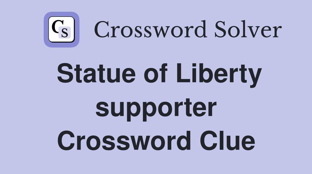 Statue of Liberty supporter Crossword Clue