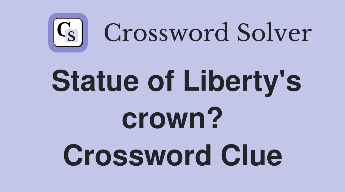 Statue of Liberty's crown? Crossword Clue