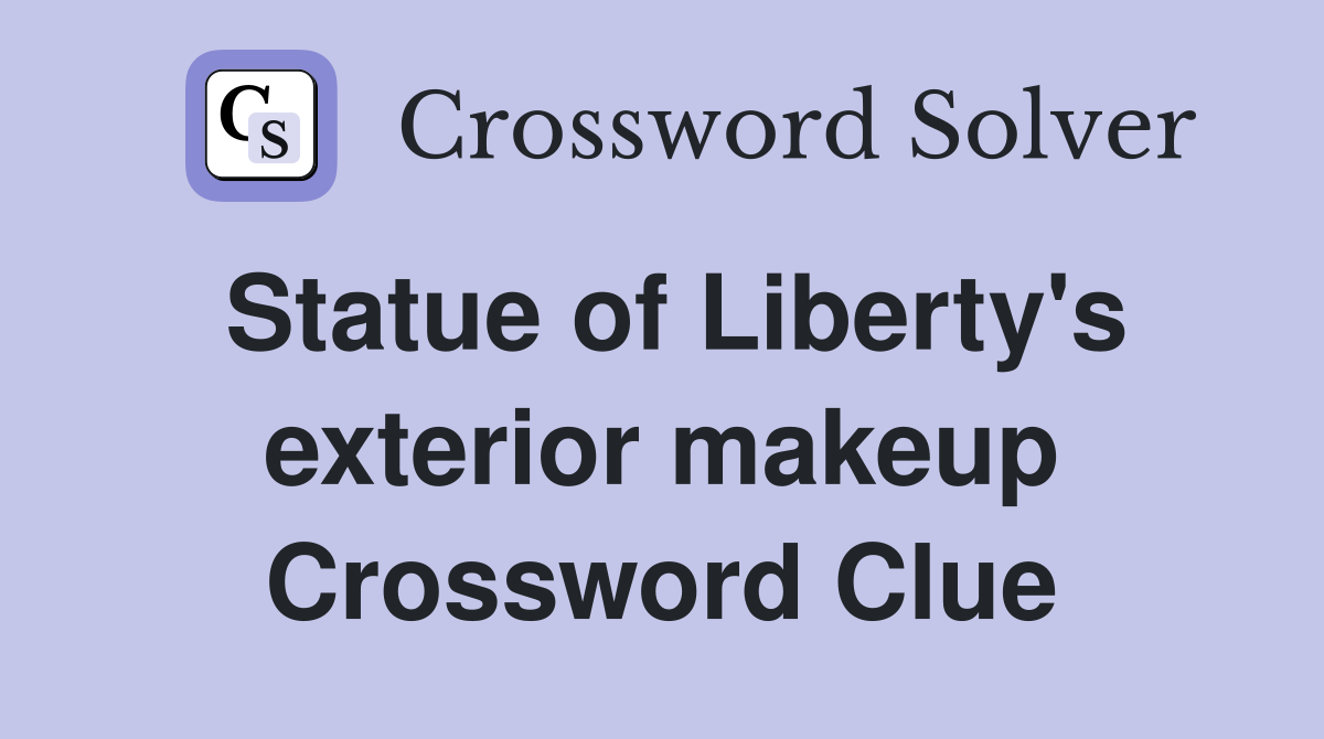 Statue of Liberty's exterior makeup Crossword Clue