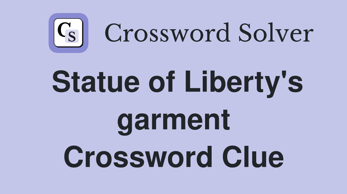 Statue of Liberty's garment Crossword Clue