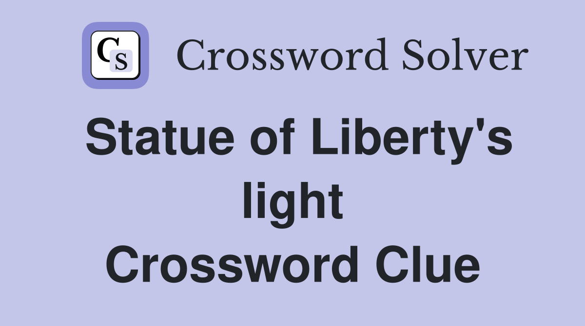 Statue of Liberty's light Crossword Clue
