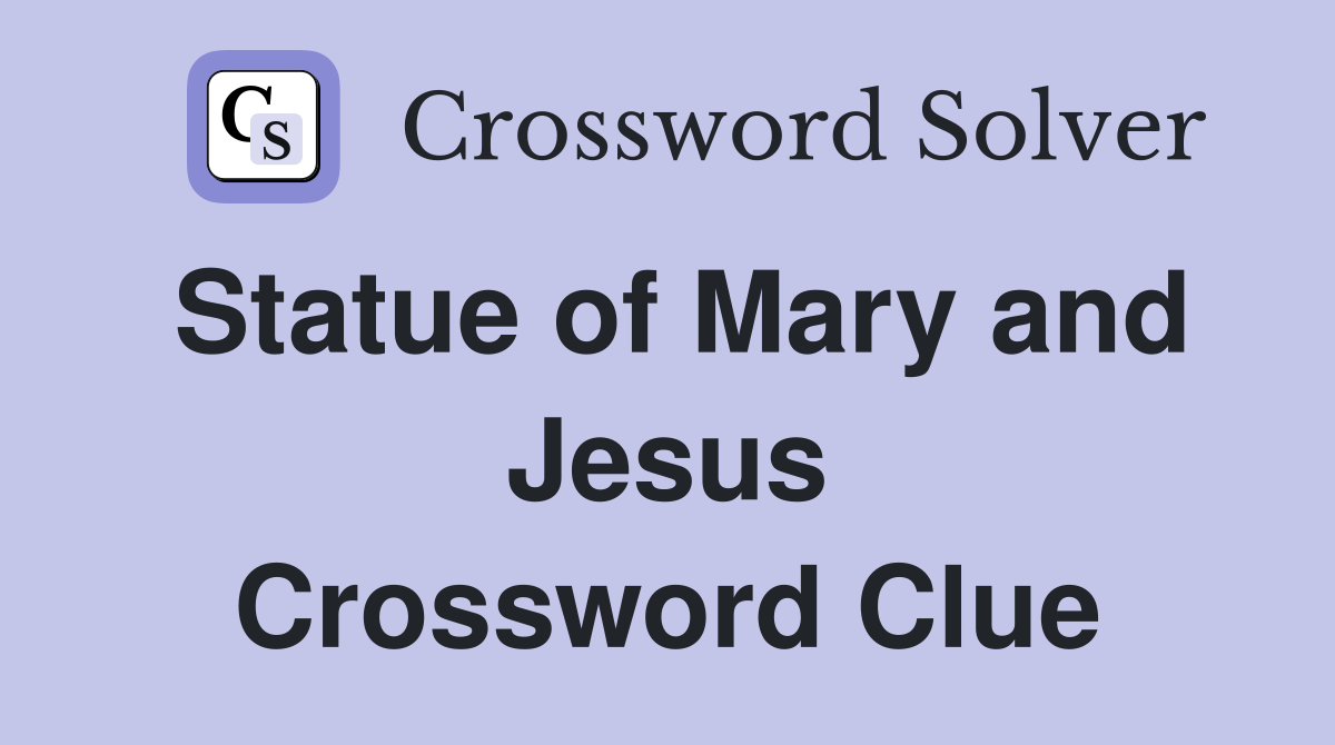 Statue of Mary and Jesus Crossword Clue