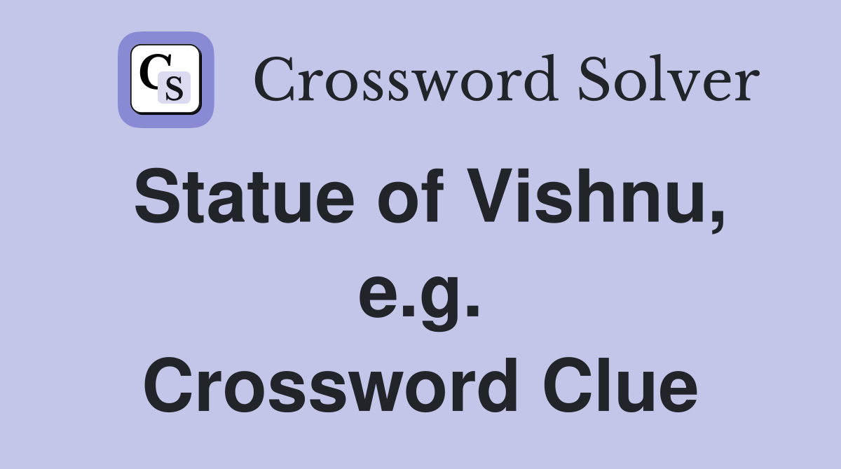 Statue of Vishnu, e.g. Crossword Clue